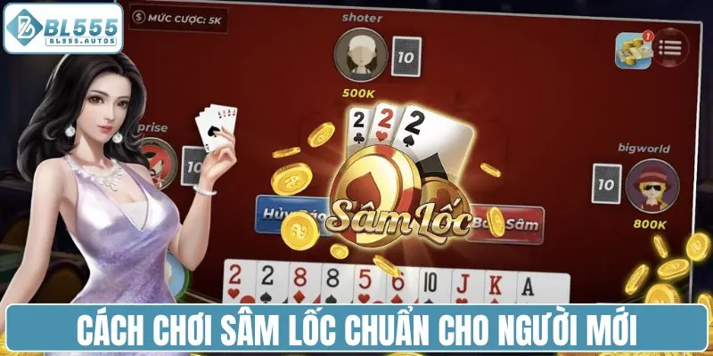 Cách chơi sâm lốc chuẩn cho người mới