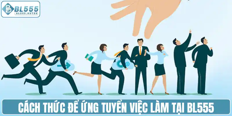 Cách thức để ứng tuyển việc làm tại BL555