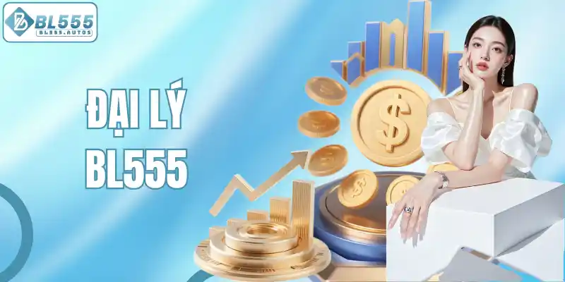 Đại Lý BL555 - Gia Tăng Thu Nhập Với Hoa Hồng Lên Đến 60%