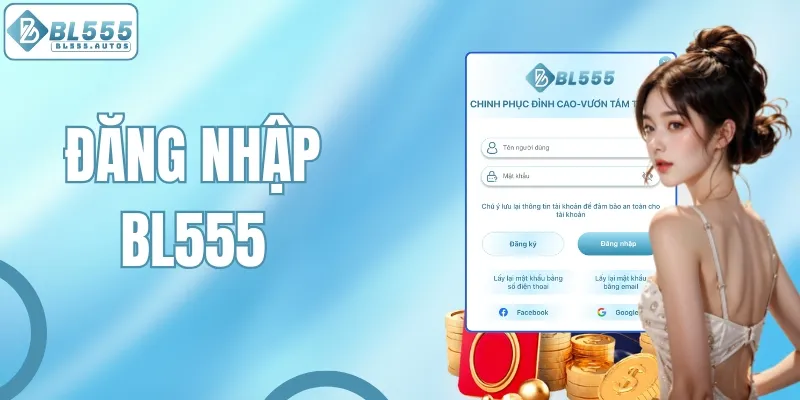 Hướng Dẫn Đăng Nhập BL555 Đơn Giản Chỉ Với Vài Bước Cơ Bản