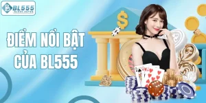 Khám Phá Tất Cả Các Ưu Điểm Nổi Bật Của BL555 Hiện Nay