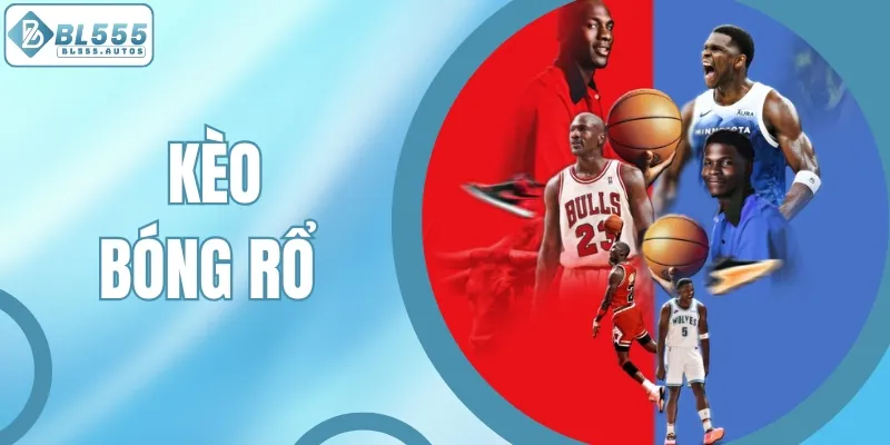 Tất Tần Tật Kèo Bóng Rổ Hấp Dẫn Nhất Tại BL555