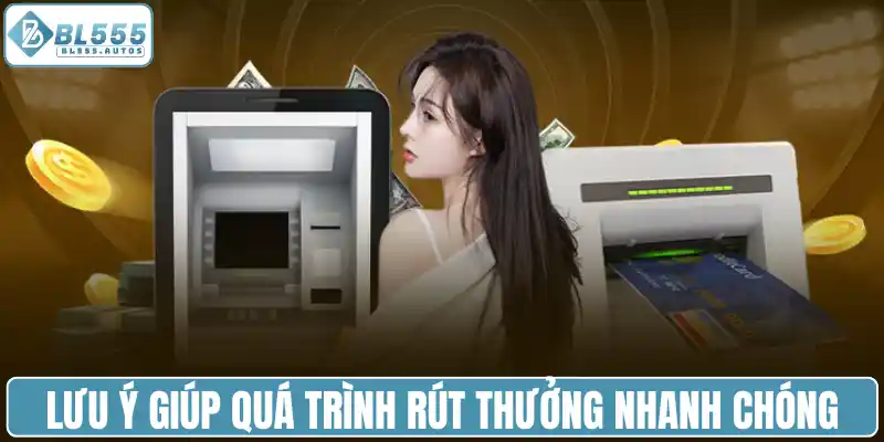 Lưu ý giúp quá trình rút thưởng nhanh chóng