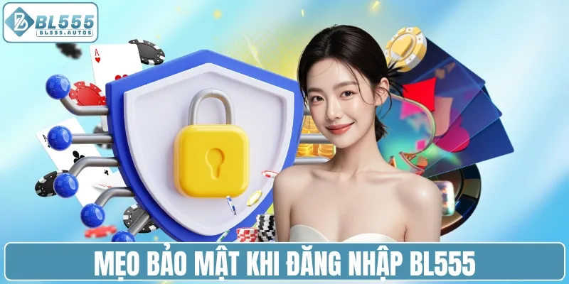 Mẹo bảo mật khi đăng nhập BL555
