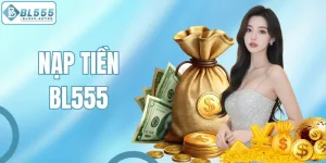 Nạp Tiền BL555 - Giao Dịch Cấp Vốn Nhanh Chóng, An Toàn