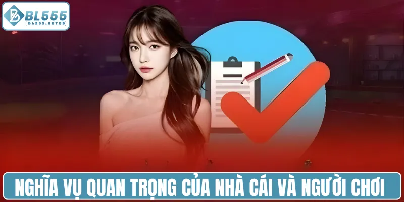 Nghĩa vụ quan trọng của nhà cái và người chơi trong chính sách