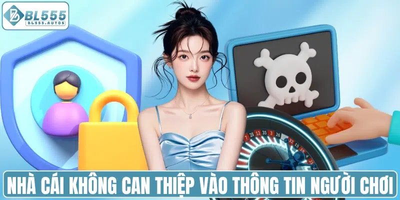 Nhà cái không can thiệp vào thông tin của người chơi