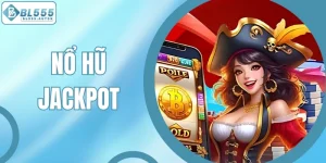 Nổ Hũ Jackpot – Rinh Ngay Cơ Hội Nhận Thưởng Khủng Hôm Nay