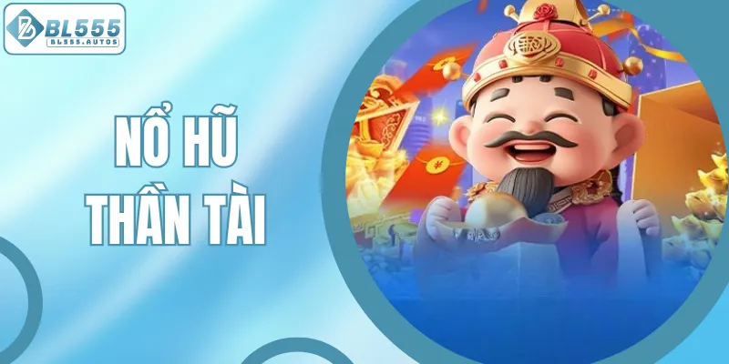Nổ Hũ Thần Tài - Rinh Ngay Kho Báu, Thắng Lớn Chưa Từng Có