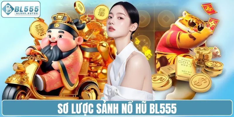 Sơ lược sảnh nổ hũ BL555