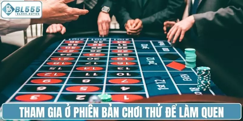 Tham gia ở bản chơi thử để nâng cao kinh nghiệm