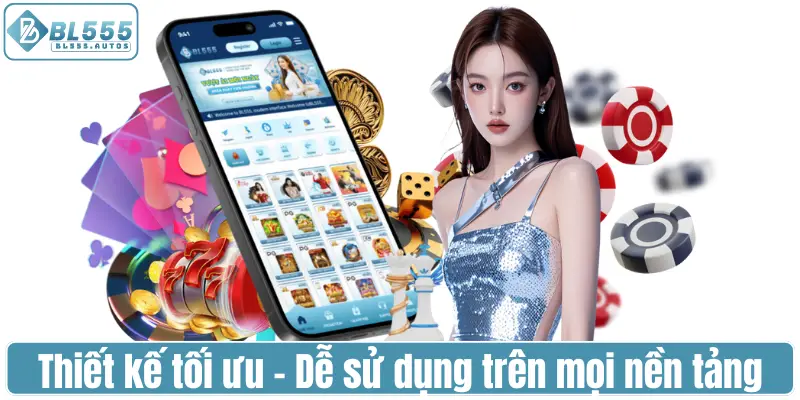 Thiết kế tối ưu - Dễ sử dụng và mượt mà trên mọi nền tảng