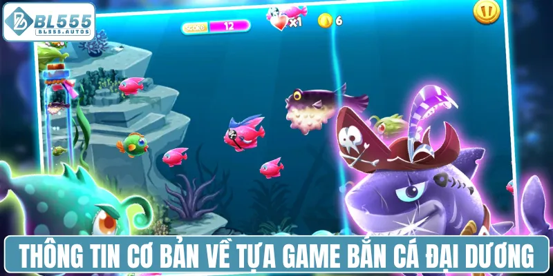 Thông tin cơ bản về tựa game bắn cá Đại Dương