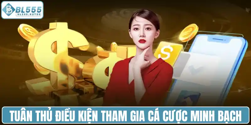 Tuân thủ điều kiện tham gia cá cược minh bạch