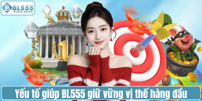 Yếu tố giúp BL555 giữ vững vị thế nhà cái uy tín hàng đầu